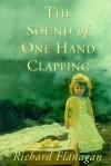 The Sound Of One Hand Clapping - Richard Flanagan