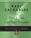 The Lamb and the Fuhrer: Jesus Talks with Hitler - Ravi Zacharias