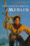 The Lost Years Of Merlin (The Lost Years of Merlin, #1) - T.A. Barron