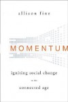 Momentum: Igniting Social Change in the Connected Age - Allison Fine