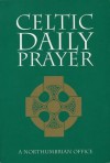 Celtic Daily Prayer: A Northumbrian Office - John Skinner