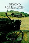 Beyond the Big River: And Other Western Stories - Chuck Lewis