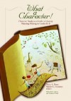 What a Character! Character Study as a Guide to Literary Meaning Making in Grades K-8 - Sharon O'Neal, Et Al Roser