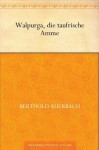 Walpurga, die taufrische Amme (German Edition) - Berthold Auerbach