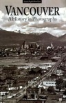 Vancouver: A History in Photographs - Aynsley Vogel, Dana Wyse