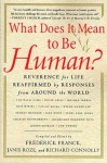 What Does It Mean to Be Human?: Reverence for Life Reaffirmed by Responses from Around the World - Frederick Franck, Janis Roze, Richard Connolly