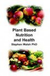 Plant Based Nutrition And Health - Stephen Walsh