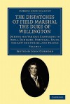 The Dispatches of Field Marshal the Duke of Wellington: During His Various Campaigns in India, Denmark, Portugal, Spain, the Low Countries, and France (Volume 4) - Arthur Wellesley Wellington, John Gurwood