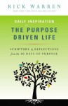 Daily Inspiration for the Purpose Driven Life: Scriptures and Reflections from the 40 Days of Purpose - Rick Warren