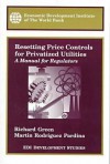 Resetting Price Controls for Privatized Utilities: A Manual for Regulators - Richard Green, Martin Rodriguez Pardina