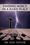 Finding Mercy in a Hard Place - Ken Taylor