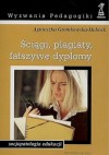 Ściągi, plagiaty, fałszywe dyplomy - Agnieszka Gromkowska-Melosik