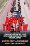 Above the Law: How Outlaw Motorcycle Gangs Became the World's Biggest Criminal Empire. Ross Coulthart - Ross Coulthart