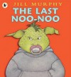 The Last Noo-Noo. Jill Murphy - Jill Murphy