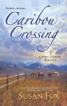 Caribou Crossing: A Caribou Crossing Romance (Caribou Crossing #1) - Susan Fox