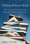 Making Reform Work: The Case for Transforming American Higher Education - Robert Zemsky