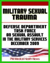 Military Sexual Trauma (MST) - Report of The Defense Task Force on Sexual Assault In the Military Services, December 2009 - Military Sexual Assault, Harassment, Rape - U.S. Government, Department of Defense, PM Medical Health News