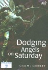 Dodging Angels on Saturday: Or Why Being a Theologian in the Twentieth Century Seemed Like a Good Idea at the Time - Graeme Garrett