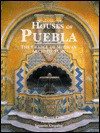 Houses of Puebla: The Cradle of Mexican Architecture - Marie-Pierre Colle