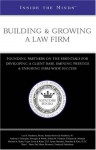 Building & Growing a Law Firm: Founding Partners on the Essentials for Developing a Client Base, Earning Prestige and Ensuring Long-Term, Firm-Wide Success - Aspatore Books