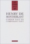 Garder Tout En Composant Tout (1924 1972): Carnets Ine&#X301;Dits, Derniers Carnets - Henry de Montherlant