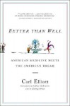 Better Than Well: American Medicine Meets the American Dream - Carl Elliott, Peter D. Kramer