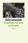 Tu Préfères Ton Père Ou Ta Mère? - Claire Laroussinie