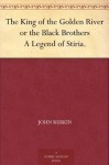 The King of the Golden River or the Black Brothers A Legend of Stiria. - John Ruskin, Richard Doyle