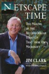 Netscape Time: The Making of the Billion-Dollar Start-Up That Took on Microsoft - Jim Clark, Owen Edwards
