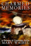 Charmed Memories (A Princess of Valendria Novel) - Mary Waibel