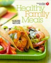 American Heart Association Healthy Family Meals: 150 Recipes Everyone Will Love - American Heart Association, American Heart Association