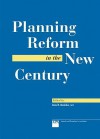 Planning Reform in the New Century - Daniel R. Mandelker, Washington University (Saint Louis, Mo.), Center for Interdisciplinary Studies Staff, American Planning Association Staff