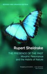 Presence of the Past: Morphic Resonance and the Habits of Nature - Rupert Sheldrake