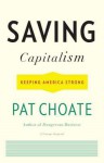 Saving Capitalism: Keeping America Strong - Pat Choate