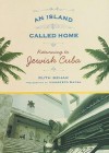 An Island Called Home: Returning to Jewish Cuba - Ruth Behar, Photographs by MayolHumberto