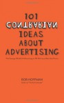 101 Contrarian Ideas About Advertising: The strange world of advertising in 101 delicious bite-size pieces - Bob Hoffman