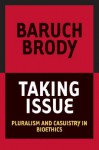 Taking Issue: Pluralism and Casuistry in Bioethics - Baruch A. Brody