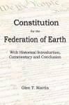 A Constitution for the Federation of Earth: With Historical Introduction, Commentary and Conclusion - Glen T. Martin