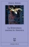 La letteratura nazista in america - Roberto Bolaño, Maria Nicola