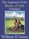 The Argument of the Book of Job Unfolded - William H Green, Mark Riedel