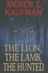 The Lion, The Lamb, The Hunted (A Patrick Bannister Psychological Thriller, Book 1) - Andrew E. Kaufman