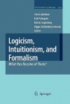 Logicism, Intuitionism, and Formalism: What Has Become of Them? - Sten Lindstrom, Erik Palmgren, Krister Segerberg