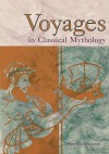 Voyages in Classical Mythology - Mary Ellen Snodgrass