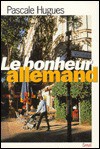 Le Bonheur Allemand - Pascale Hugues