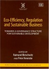 Eco-Efficiency, Regulation, and Sustainable Business: Towards a Governance Structure for Sustainable Development - Raimund Bleischwitz