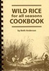 Wild Rice for All Seasons Cookbook - Beth Anderson