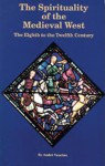 The Spirituality Of The Medieval West: The Eighth to the Twelfth Century - André Vauchez