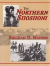 The Northern Shoshoni - Brigham D. Madsen