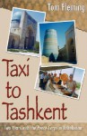 Taxi to Tashkent: Two Years with the Peace Corps in Uzbekistan - Tom Fleming