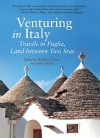 Venturing in Italy: Travels in Puglia, Land between Two Seas - Connie Burke, Barbara J. Euser